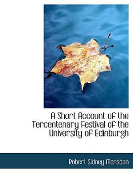 Paperback A Short Account of the Tercentenary Festival of the University of Edinburgh [Large Print] Book