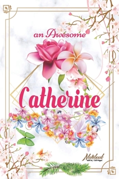 Paperback An Awesome Catherine Journal: Awesome (Diary, Notebook) Personalized Custom Name - Flowers (6 x 9 - Blank Lined 120 Pages A Wonderful Journal for an Book