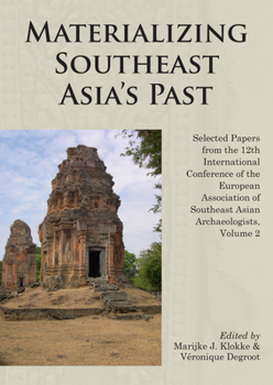 Paperback Materializing Southeast Asia's Past: Selected Papers from the 12th International Conference of the European Association of Southeast Asian Archaeologists Book