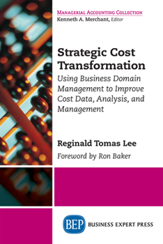 Paperback Strategic Cost Transformation: Using Business Domain Management to Improve Cost Data, Analysis, and Management Book
