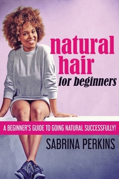 Paperback Natural Hair For Beginners: A Beginner's Guide To Going Natural Successfully! [Large Print] Book