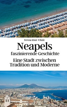 Paperback Neapels faszinierende Geschichte: Eine Stadt zwischen Tradition und Moderne [German] Book