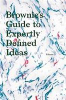 Paperback Brownies's Guide to Expertly Defined Ideas Volume 2: The world's first dictionary for defining your ideas. Book