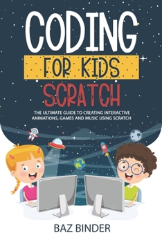Paperback Coding for Kids Scratch: The Ultimate Guide to Creating Interactive Animations, Games and Personalized Music Using Scratch Book