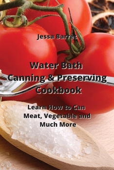 Paperback Water Bath Canning & Preserving Cookbook: Learn How to Can Meat, Vegetable and Much More Book