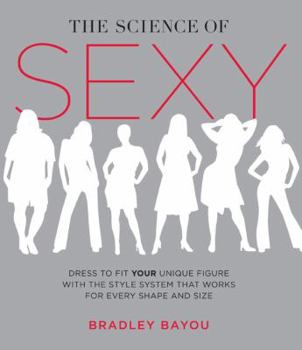 Hardcover The Science of Sexy: Dress to Fit Your Unique Figure with the Style System That Works for Every Shapeand Size Book