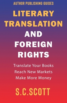 Paperback Literary Translation and Foreign Rights: How to Find Translators, Enter New Markets, and Make More Money With Literary Translations Book