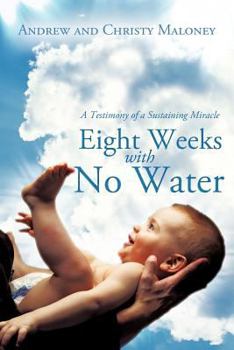 Paperback Eight Weeks with No Water: A Testimony of a Sustaining Miracle Book