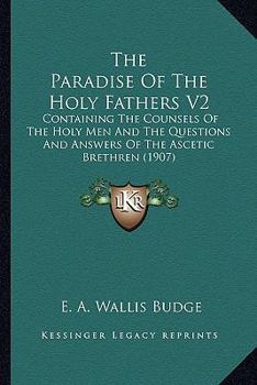 Paperback The Paradise Of The Holy Fathers V2: Containing The Counsels Of The Holy Men And The Questions And Answers Of The Ascetic Brethren (1907) Book
