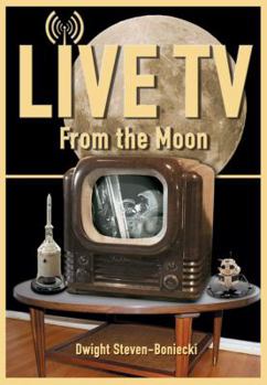Live TV from the Moon - Book #85 of the Apogee Books Space Series