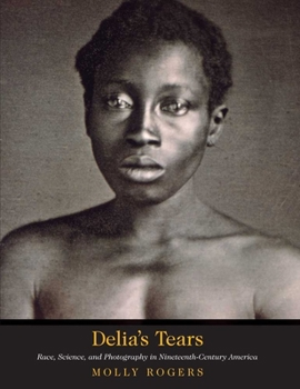 Hardcover Delia's Tears: Race, Science, and Photography in Nineteenth-Century America Book
