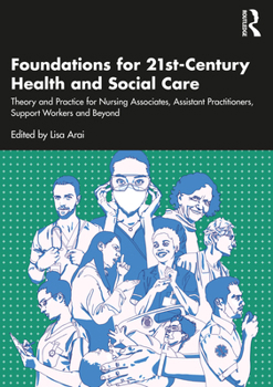 Paperback Foundations for 21st-Century Health and Social Care: Theory and Practice for Nursing Associates, Assistant Practitioners, Support Workers and Beyond Book