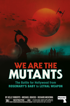 Paperback We Are the Mutants: The Battle for Hollywood from Rosemary's Baby to Lethal Weapon Book