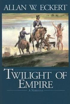 Twilight of Empire (Eckert, Allan W. Winning of America Series.) - Book #6 of the Winning of America