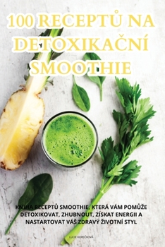Paperback 100 ReceptŮ Na DetoxikaČní Smoothie [Czech] Book