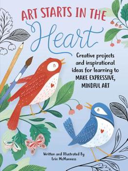 Paperback Art Starts in the Heart: Creative Projects and Inspirational Ideas for Learning to Make Expressive, Mindful Art Book