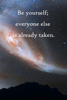 Be yourself; everyone else is already taken: Lined Notebook / Journal Gift, 100 Pages, 6x9, Soft Cover, Matte Finish Inspirational Quotes Journal, Notebook, Diary, Composition Book