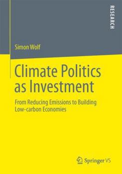 Paperback Climate Politics as Investment: From Reducing Emissions to Building Low-Carbon Economies Book