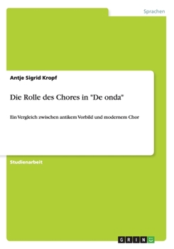 Paperback Die Rolle des Chores in "De onda": Ein Vergleich zwischen antikem Vorbild und modernem Chor [German] Book