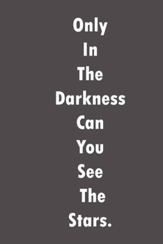 Paperback Only in the darkness can you see the stars.: Lined notebook - 115 Pages - Large (6 x 9 inches) Book