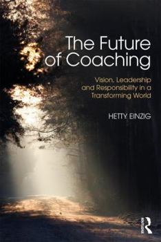 Paperback The Future of Coaching: Vision, Leadership and Responsibility in a Transforming World Book