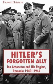 Hardcover Hitler's Forgotten Ally: Ion Antonescu and His Regime, Romania 1940-1944 Book