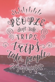 Paperback People Don't Take Trips, Trips Take People: Travel Planner Adventure Journal Book