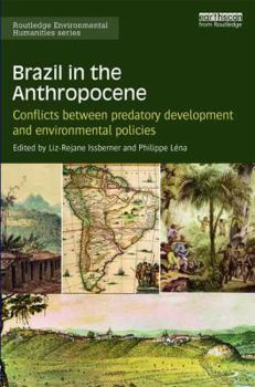 Hardcover Brazil in the Anthropocene: Conflicts between predatory development and environmental policies Book