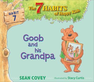 Goob and His Grandpa - Book #7 of the Seven Habits of Happy Kids