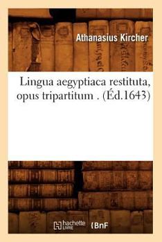 Paperback Lingua Aegyptiaca Restituta, Opus Tripartitum . (Éd.1643) [French] Book