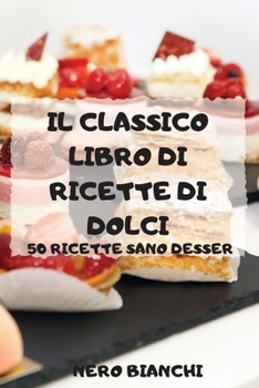 Paperback Il Classico Libro Di Ricette Di Dolci [Italian] Book