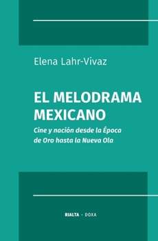 Paperback El melodrama mexicano: Cine y nación desde la Época de Oro hasta la Nueva Ola [Spanish] Book