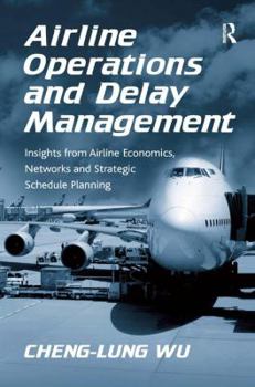 Hardcover Airline Operations and Delay Management: Insights from Airline Economics, Networks and Strategic Schedule Planning Book