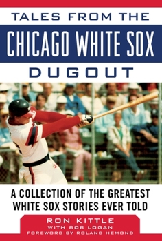 Hardcover Tales from the Chicago White Sox Dugout: A Collection of the Greatest White Sox Stories Ever Told Book