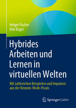 Paperback Hybrides Arbeiten Und Lernen in Virtuellen Welten: Mit Zahlreichen Beispielen Und Impulsen Aus Der Remote-Work-PRAXIS [German] Book