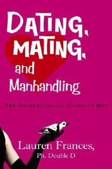 Hardcover Dating, Mating, and Manhandling: The Ornithological Guide to Men Book