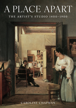 Hardcover A Place Apart: The Artist's Studio 1400 to 1900 Book