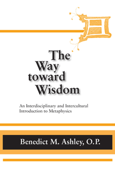 Hardcover The Way Toward Wisdom: An Interdisciplinary and Intercultural Introduction to Metaphysics Book