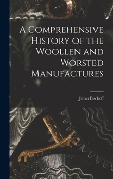 Hardcover A Comprehensive History of the Woollen and Worsted Manufactures Book