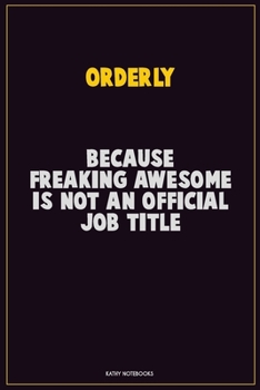 Paperback Orderly, Because Freaking Awesome Is Not An Official Job Title: Career Motivational Quotes 6x9 120 Pages Blank Lined Notebook Journal Book