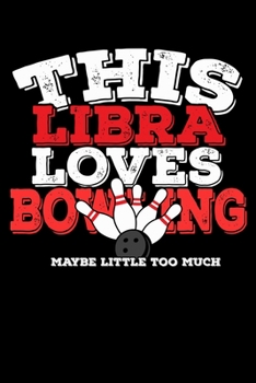 This Libra Loves Bowling Maybe Little Too Much Notebook: 100 Wide Ruled Lined Pages