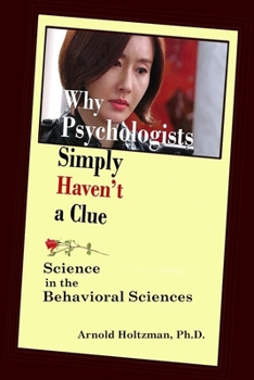 Paperback Why Psychologists Simply Haven't a Clue: Science in the Behavioral Sciences Book