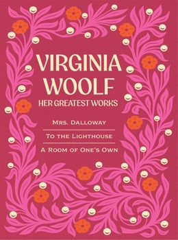 Virginia Woolf: Her Greatest Works: Include Mrs. Dalloway, To the Lighthouse, and A Room of One's Own (Chartwell Deluxe Editions)