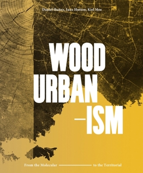 Hardcover Wood Urbanism: From the Molecular to the Territorial Book