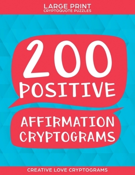 Paperback 200 Positive Affirmation Cryptograms: Large Print Cryptoquote Puzzles [Large Print] Book