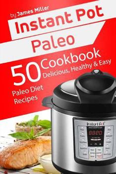 Paperback Instant Pot Paleo: 50 Delicious, Healthy & Easy Paleo Diet Recipes Book