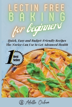 Paperback Lectin Free Baking for Beginners: Quick, Easy and Budget-Friendly Recipes The Novice Can Use to Get Advanced Health Book