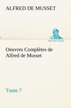 Paperback Oeuvres Complètes de Alfred de Musset - Tome 7. [French] Book