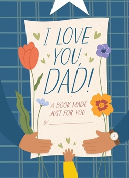 Hardcover I Love You, Dad!: A Book Made Just for You Book