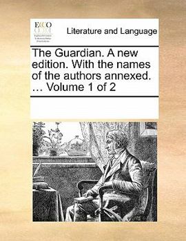 Paperback The Guardian. a New Edition. with the Names of the Authors Annexed. ... Volume 1 of 2 Book